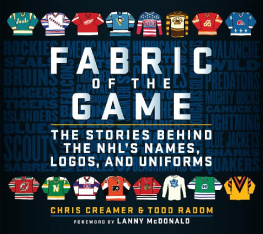 Chris Creamer - Fabric of the Game - The Stories Behind the NHLs Names, Logos and Uniforms