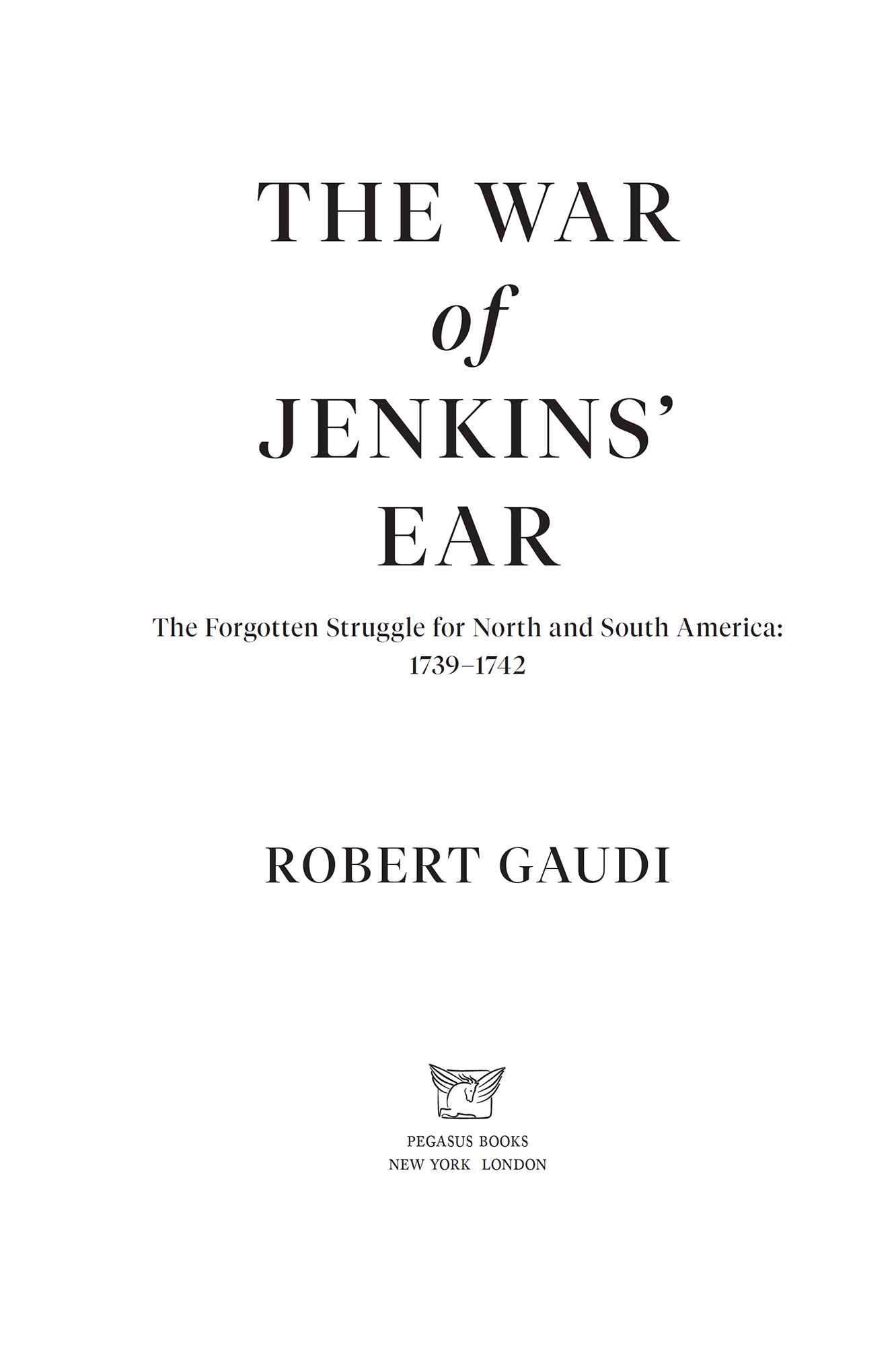 THE WAR OF JENKINS EAR Pegasus Books Ltd 148 West 37th Street 13th Floor - photo 3