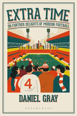 Daniel Gray - Extra Time: 50 Further Delights of Modern Football