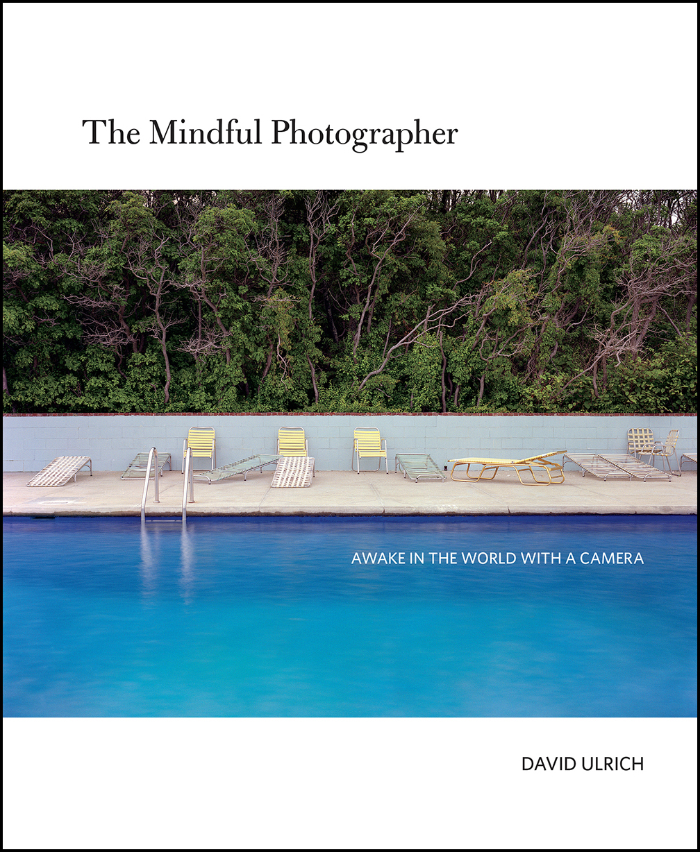 The Mindful Photographer AWAKE IN THE WORLD WITH A CAMERA DAVID ULRICH The - photo 1