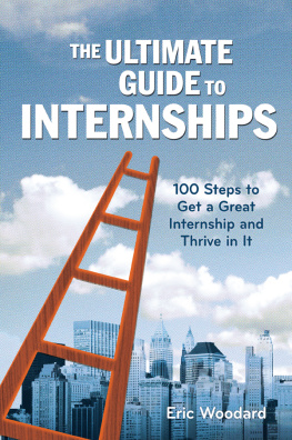 Eric Woodard - The Ultimate Guide to Internships: 100 Steps to Get a Great Internship and Thrive in It