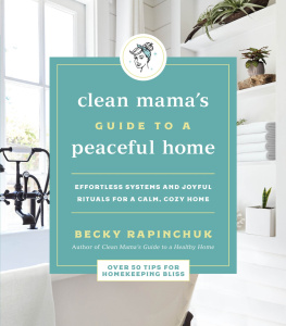 Becky Rapinchuk - Clean Mamas Guide to a Peaceful Home: Effortless Systems and Joyful Rituals for a Calm, Cozy Home