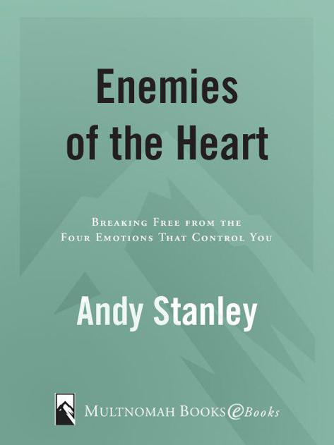 Praise for Enemies of the Heart Andy Stanley touches the right nerve at - photo 1