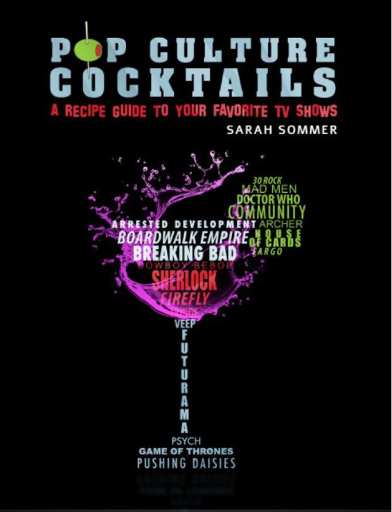 POP CULTURE COCKTAILS A Recipe Guide to your Favorite TV Shows Sarah Sommer - photo 1