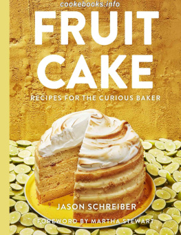 Jason Schreiber - Fruit Cake: Recipes for the Curious Baker