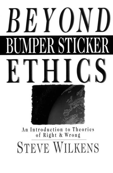 Beyond Bumper Sticker Ethics An Introduction to Theories of Right and Wrong - image 1