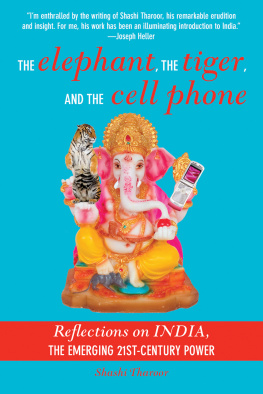 Shashi Tharoor - The Elephant, the Tiger, and the Cell Phone: Reflections on India, the Emerging 21st-Century Power