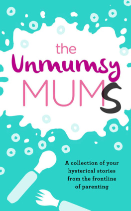 The Unmumsy Mum The Unmumsy Mums: A Collection of Your Hysterical Stories from the Frontline of Parenting