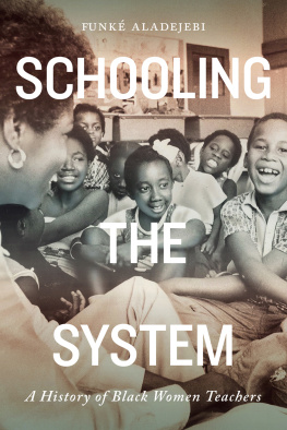 Funke Aladejebi Schooling the System: A History of Black Women Teachers