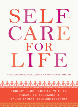 Alexander Skye Self-Care for Life: Find Joy, Peace, Serenity, Vitality, Sensuality, Abundance, and Enlightenment - Each and Every Day