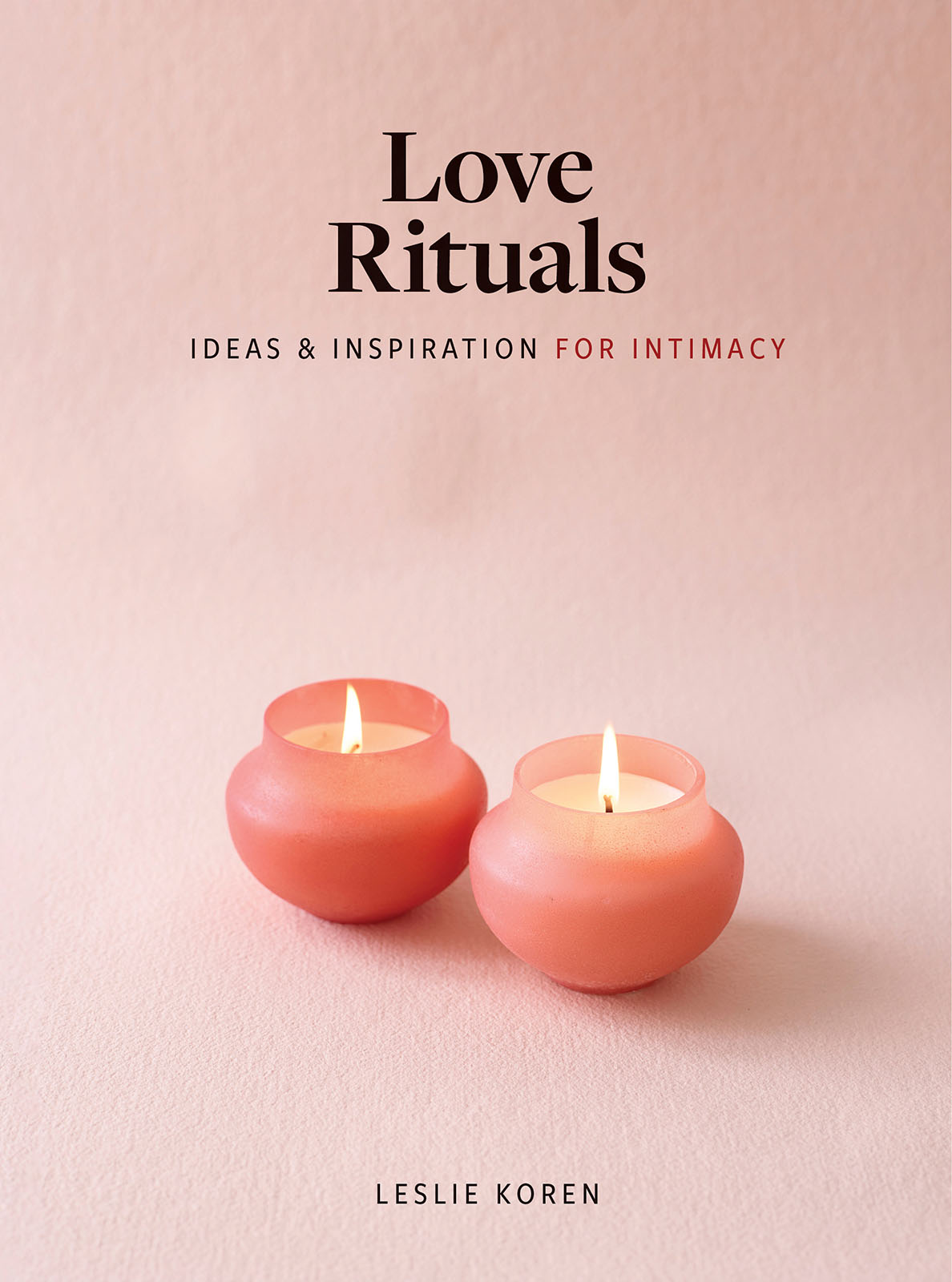 Love Rituals Ideas and Inspiration For Intimacy Leslie Koren Artisan New - photo 1