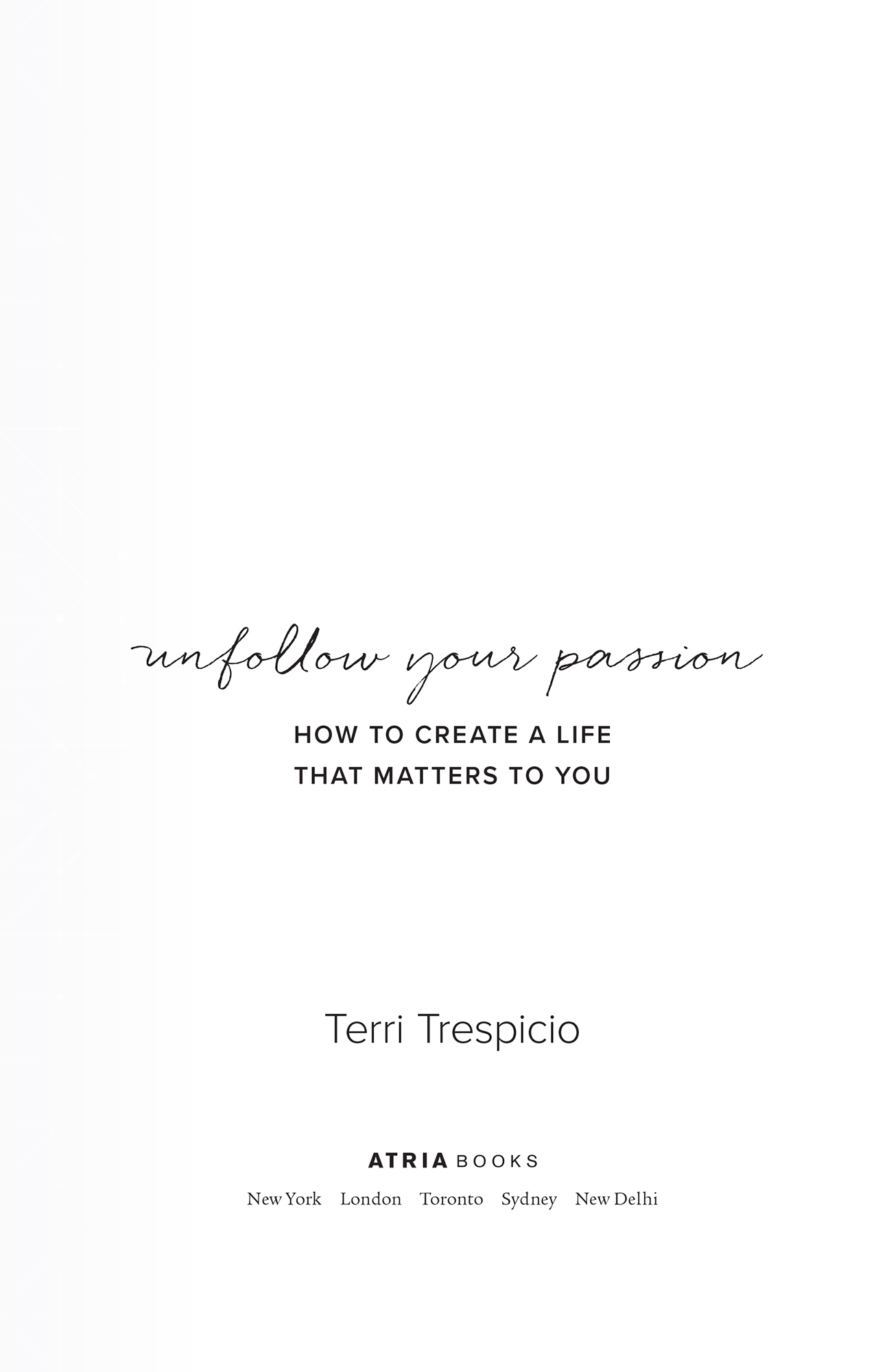 Unfollow Your Passion How to Create a Life that Matters to You - image 2