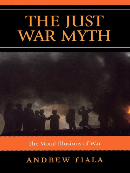 Andrew Fiala The Just War Myth: The Moral Illusions of War