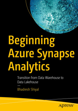 Bhadresh Shiyal Beginning Azure Synapse Analytics: Transition from Data Warehouse to Data Lakehouse