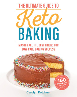 Carolyn Ketchum - The Ultimate Guide to Keto Baking: Master All the Best Tricks for Low-Carb Baking Success