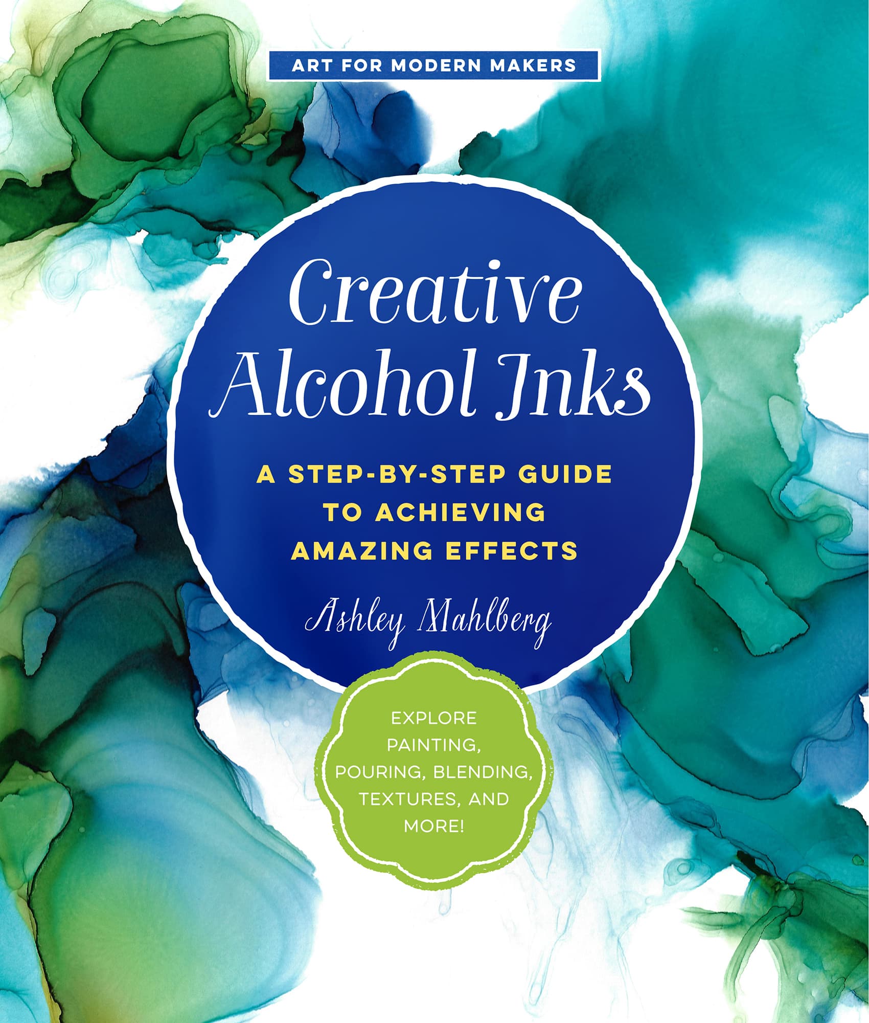 Creative Alcohol Inks A STEP-BY-STEP GUIDE TO ACHIEVING AMAZING EFFECTS - photo 1