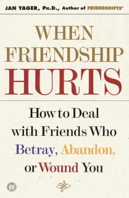 Jan Yager - When Friendship Hurts: How to Deal with Friends Who Betray, Abandon, or Wound You