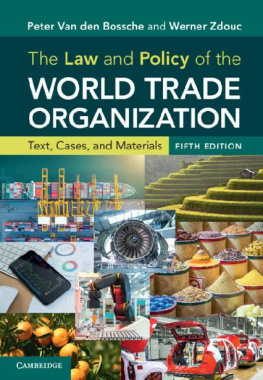 Peter Van den Bossche The Law and Policy of the World Trade Organization: Text, Cases, and Materials