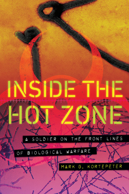 Mark Kortepeter Inside the hot zone: a soldier on the front lines of biological warfare