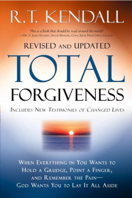 R.T. Kendall - Total Forgiveness: When Everything in You Wants to Hold a Grudge, Point a Finger, and Remember the Pain - God Wants You to Lay It All Aside