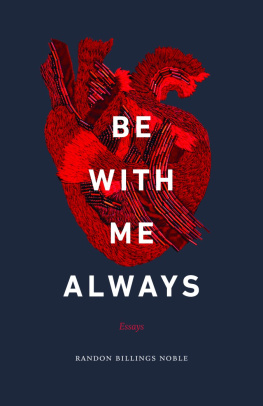 Randon Billings Noble - Be with Me Always: Essays