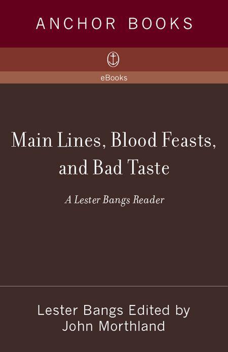 Mainlines Blood Feasts and Bad Taste A Lester Bangs Reader Lester Bangs - photo 1