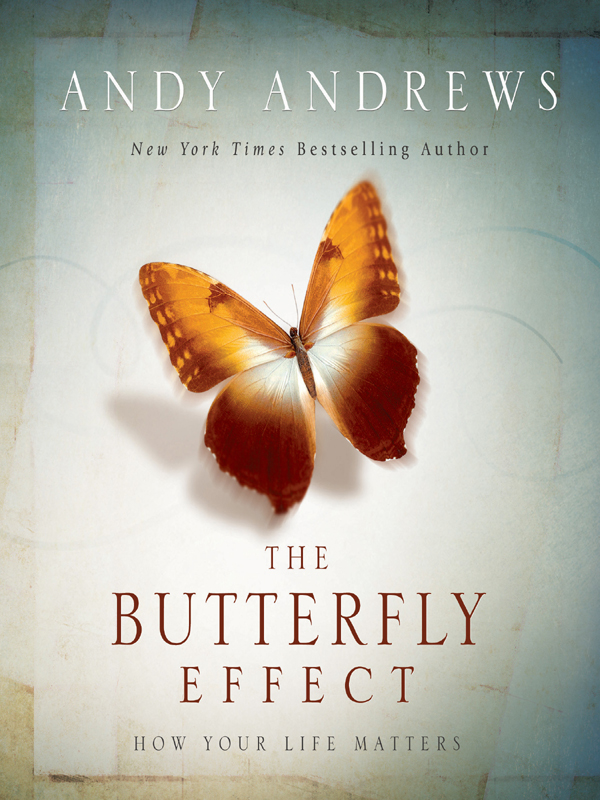 THE BUTTERFLY EFFECT HOW YOUR LIFE MATTERS Copyright 2009 Simple Truths LLC - photo 1