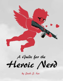 Jack J. Lee A Guide for the Heroic Nerd: An Intelligent Way to Pick Up Girls