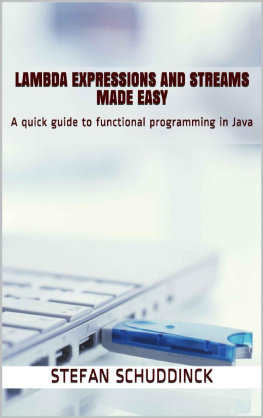 Stefan Schuddinck - Lambda expressions and streams made easy: A quick guide to functional programming in Java (programming made easy Book 1)