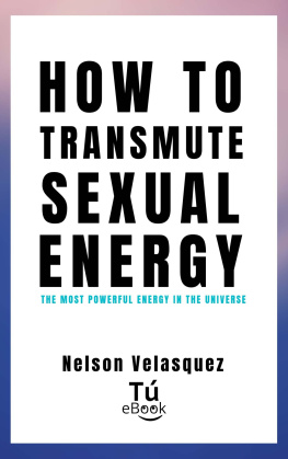 Nelson Velasquez - HOW TO TRANSMUTE SEXUAL ENERGY: The most powerful energy in the universe