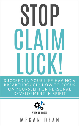 Megan Dean Stop Claim Luck! Succeed in Your Life Having a Breakthrough: How to Focus on Yourself for Personal Development in Spirit