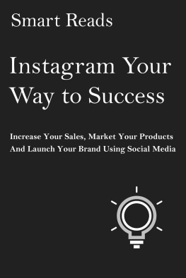 Smart Reads Instagram Your Way to Success: Increase Your Sales, Market Your Products and Launch Your Brand with Social Media