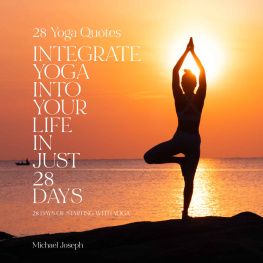 Michael Joseph - 28 Yoga Quotes: INTEGRATE YOGA INTO YOUR LIFE IN JUST 28 DAYS: 28 days of starting with yoga