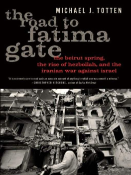 Totten - The Road to Fatima Gate: The Beirut Spring, the Rise of Hezbollah, and the Iranian War Against Israel