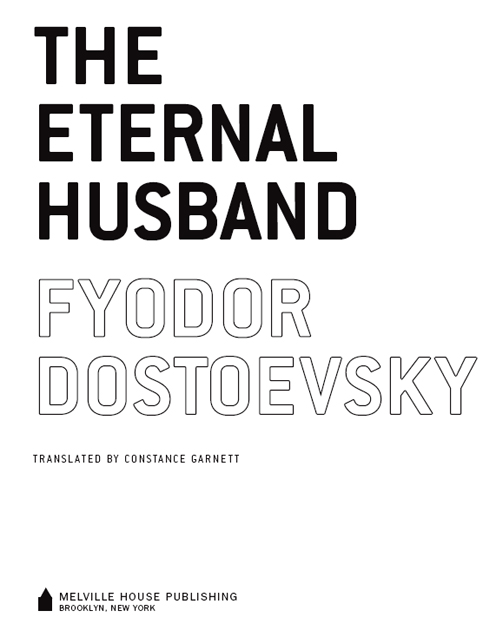 THE ETERNAL HUSBAND WAS FIRST PUBLISHED IN 1870 MELVILLE HOUSE PUBLISHING - photo 1