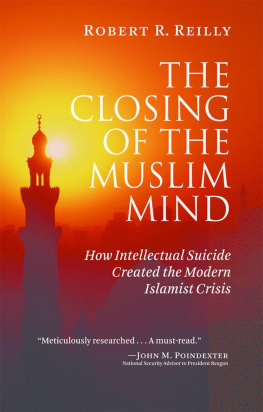 Reilly - The Closing of the Muslim Mind: How Intellectual Suicide Created the Modern Islamist Crisis