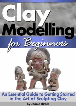 Jeanie Hirsch - Clay Modelling for Beginners: An Essential Guide to Getting Started in the Art of Sculpting Clay ~ (Clay Modelling | Clay Modeling | Clay Art)