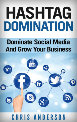 Chris Anderson - Hashtag Domination: Dominate Social Media And Grow Your Business Through The Power Of Hashtags