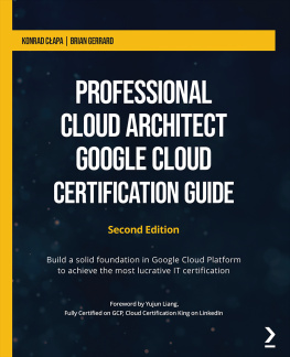 Konrad Cłapa and Brian Gerrard - Professional Cloud Architect Google Cloud Certification Guide  - Second Edition