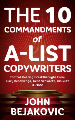 John Bejakovic - 10 Commandments Of A-List Copywriters: Control-Beating Breakthroughs From Gary Bencivenga, Gene Schwartz, Jim Rutz & More