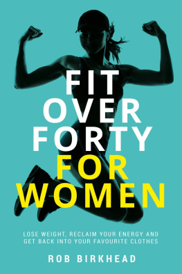 Birkhead - Fit Over Forty For Women: Lose weight, reclaim your energy and get back into your favourite clothes