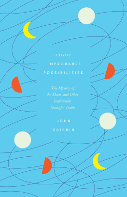 John Gribbin - Eight Improbable Possibilities: The Mystery of the Moon, and Other Implausible Scientific Truths