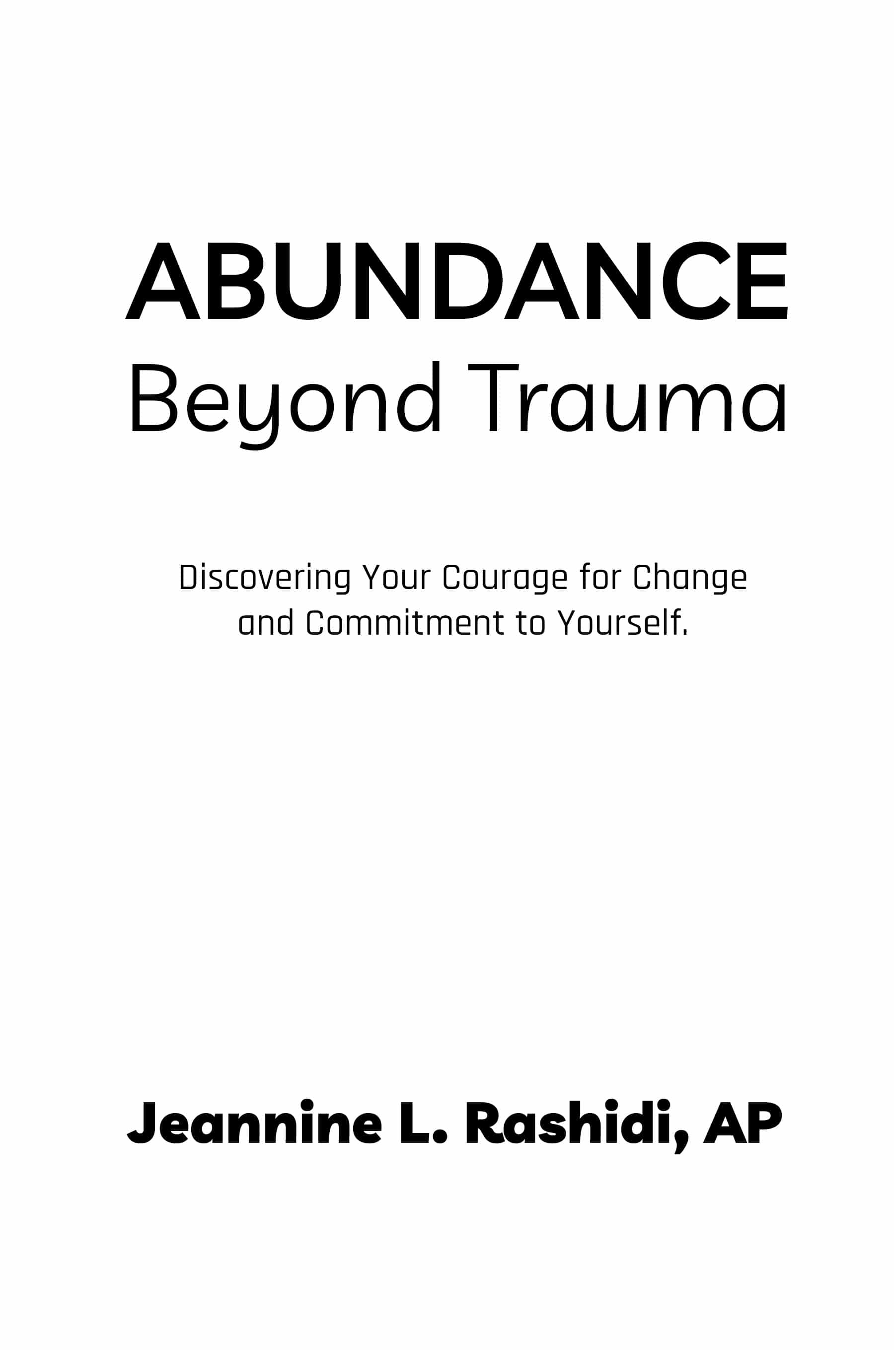 Copyright 2021 by Jeannine L Rashidi Abundance Beyond Trauma All rights - photo 1