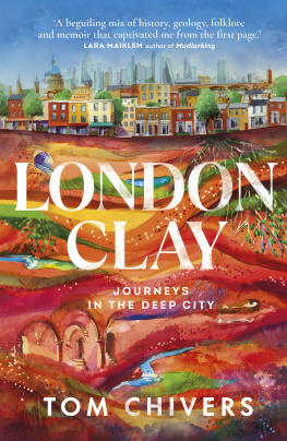 Tom Chivers - London Clay - Journeys in the Deep City