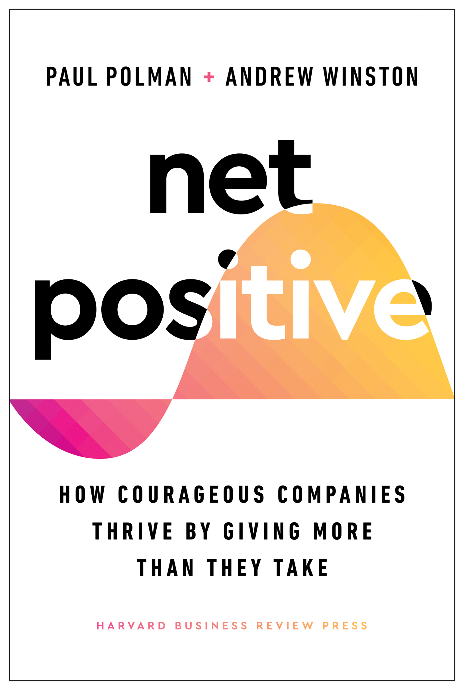 Net Positive is a must-read for business leaders Pauls wisdom comes from years - photo 1