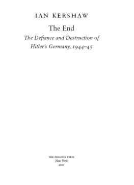 Ian Kershaw The End: The Defiance and Destruction of Hitlers Germany, 1944-1945