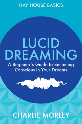 Charlie Morley - Lucid Dreaming: Beginners Guide To Becoming Conscious In Your Dreams