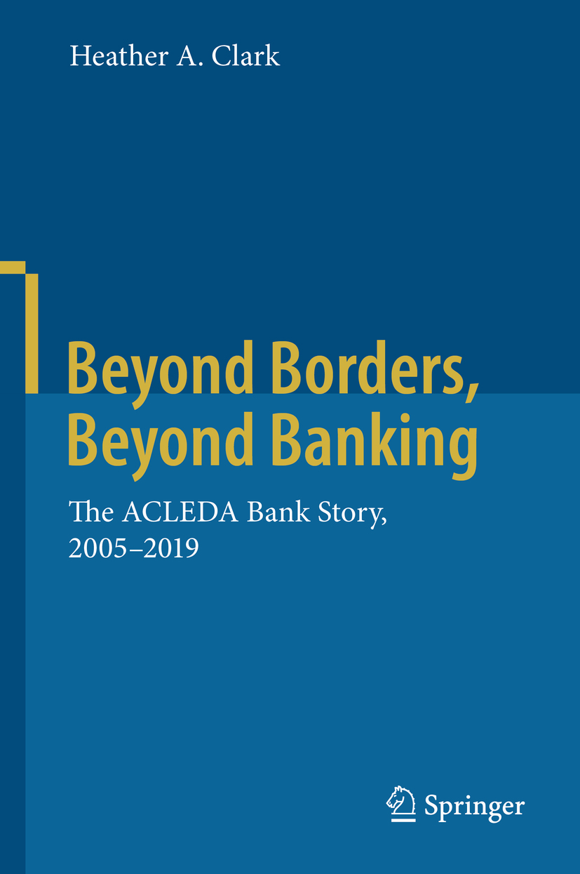 Heather A Clark Beyond Borders Beyond Banking The ACLEDA Bank Story - photo 1