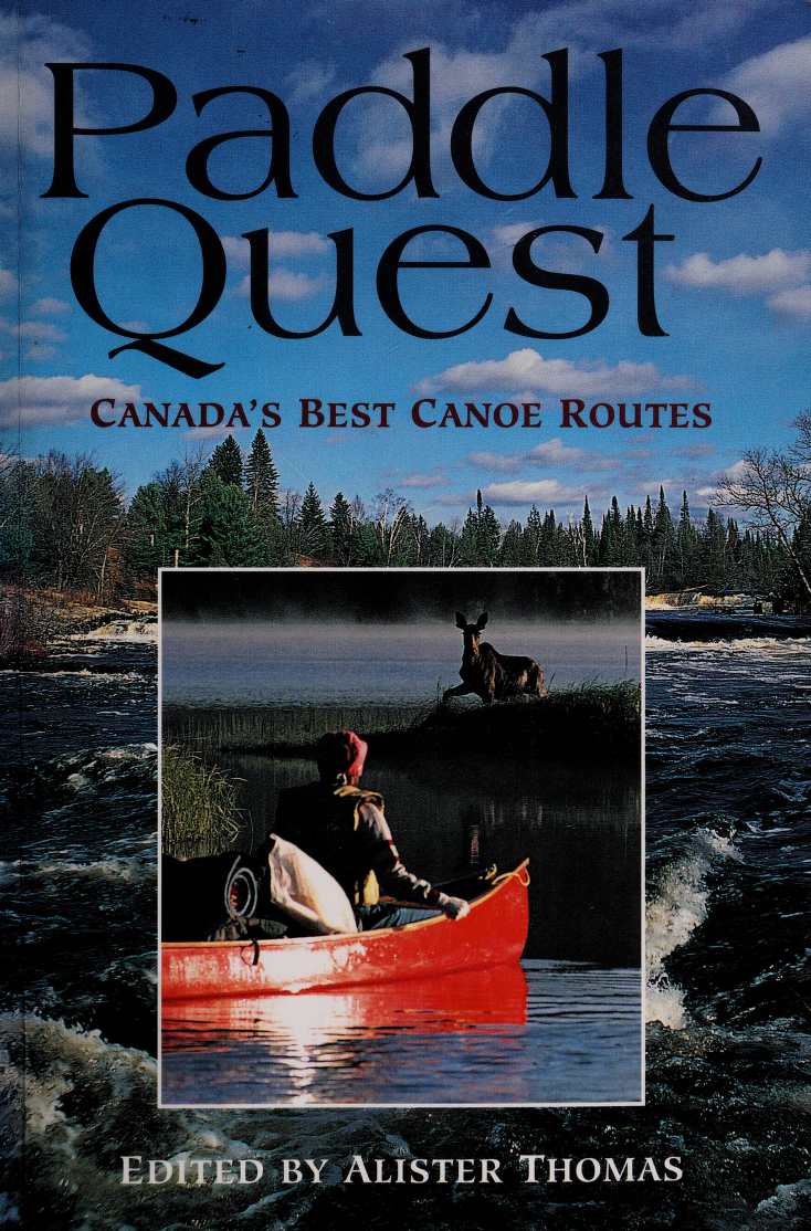 Paddle quest Canadas best canoe routes None None None This book was produced - photo 1