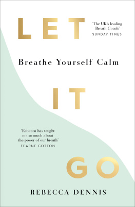Rebecca Dennis Let It Go: Breathe yourself calm